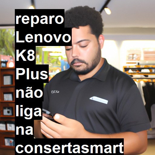 LENOVO K8 PLUS NÃO LIGA | ConsertaSmart