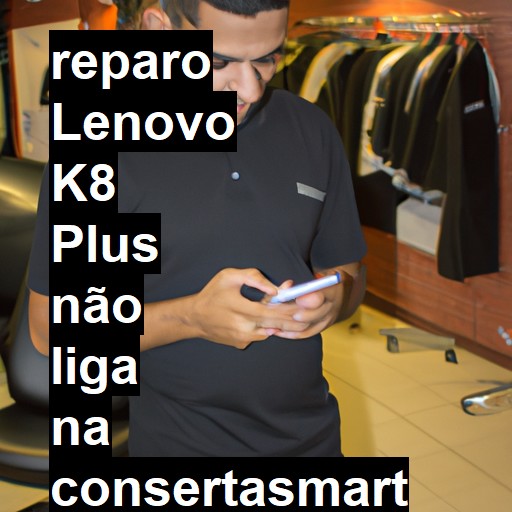 LENOVO K8 PLUS NÃO LIGA | ConsertaSmart