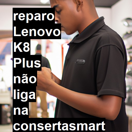 LENOVO K8 PLUS NÃO LIGA | ConsertaSmart