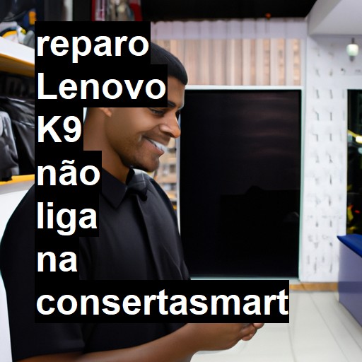 LENOVO K9 NÃO LIGA | ConsertaSmart