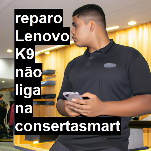 LENOVO K9 NÃO LIGA | ConsertaSmart