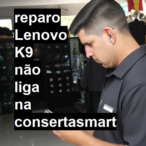 LENOVO K9 NÃO LIGA | ConsertaSmart