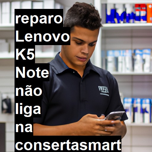 LENOVO K5 NOTE NÃO LIGA | ConsertaSmart