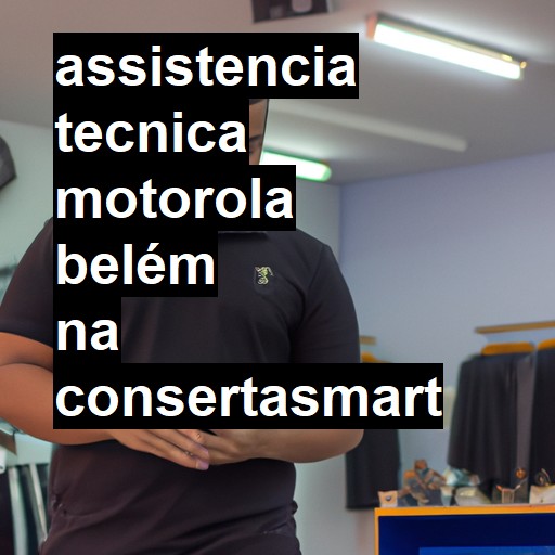 Assistência Técnica Motorola  em Belém |  R$ 99,00 (a partir)