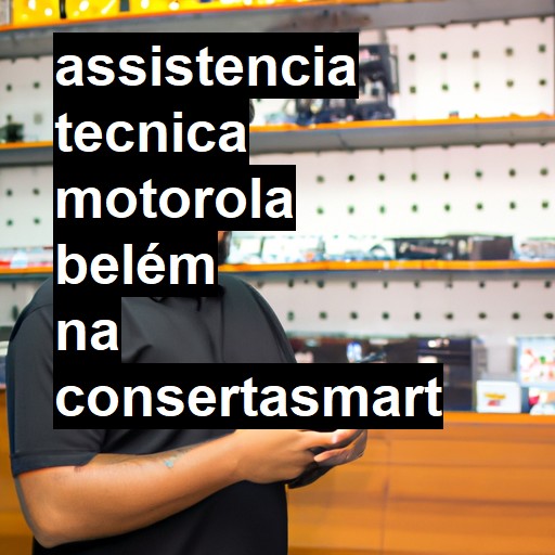 Assistência Técnica Motorola  em Belém |  R$ 99,00 (a partir)