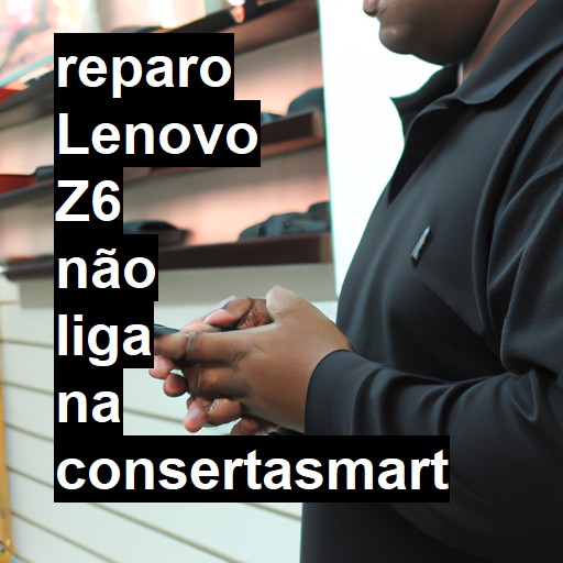 LENOVO Z6 NÃO LIGA | ConsertaSmart