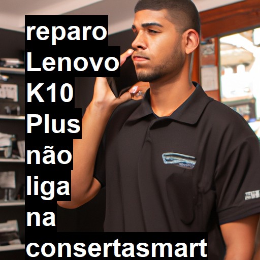 LENOVO K10 PLUS NÃO LIGA | ConsertaSmart