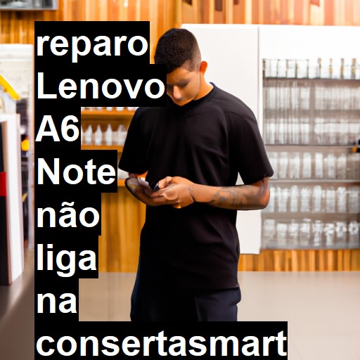 LENOVO A6 NOTE NÃO LIGA | ConsertaSmart