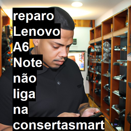 LENOVO A6 NOTE NÃO LIGA | ConsertaSmart