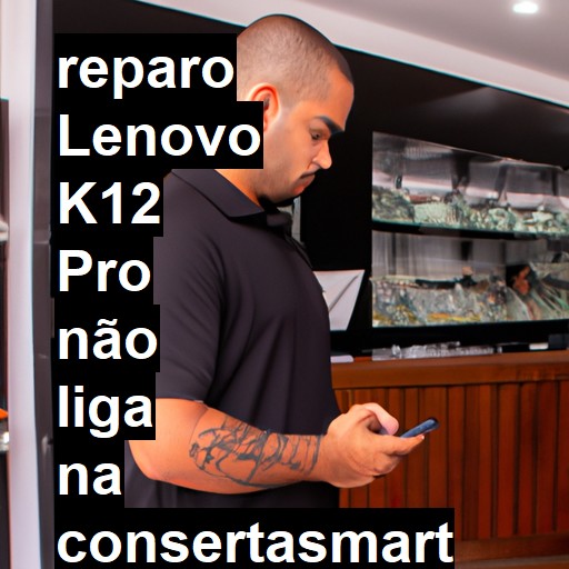 LENOVO K12 PRO NÃO LIGA | ConsertaSmart