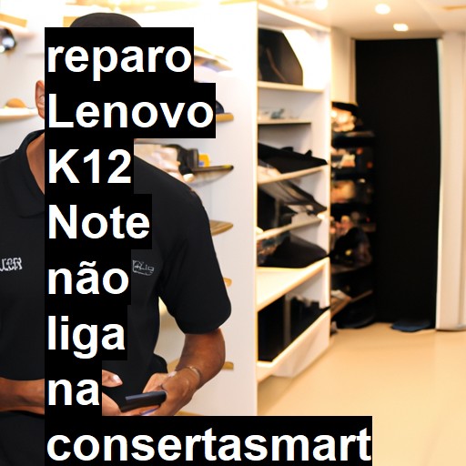 LENOVO K12 NOTE NÃO LIGA | ConsertaSmart