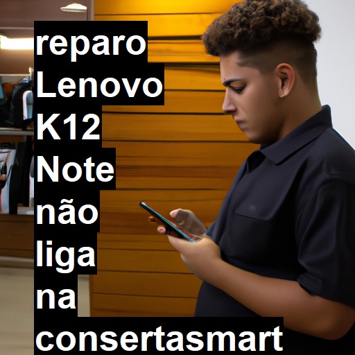 LENOVO K12 NOTE NÃO LIGA | ConsertaSmart