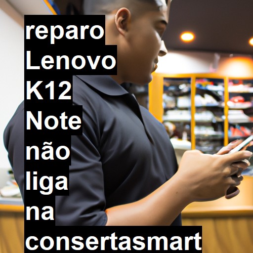 LENOVO K12 NOTE NÃO LIGA | ConsertaSmart