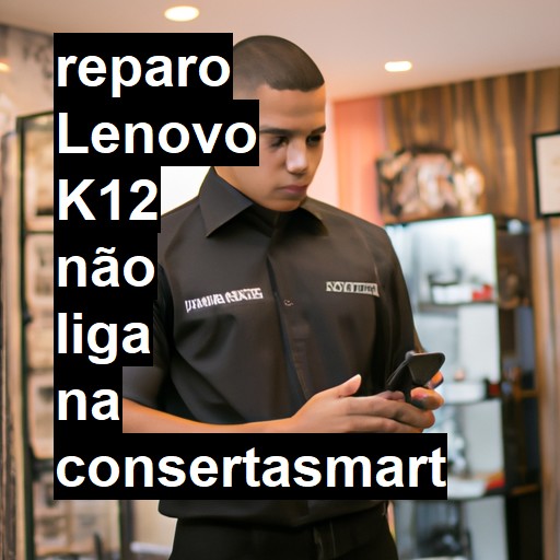 LENOVO K12 NÃO LIGA | ConsertaSmart