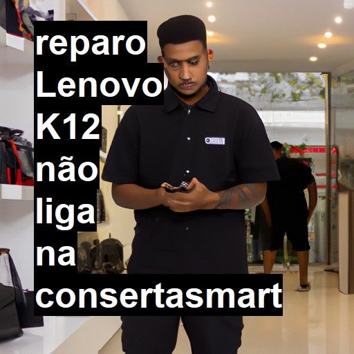 LENOVO K12 NÃO LIGA | ConsertaSmart