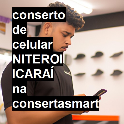 Conserto de Celular em NITEROI ICARAÍ - R$ 99,00