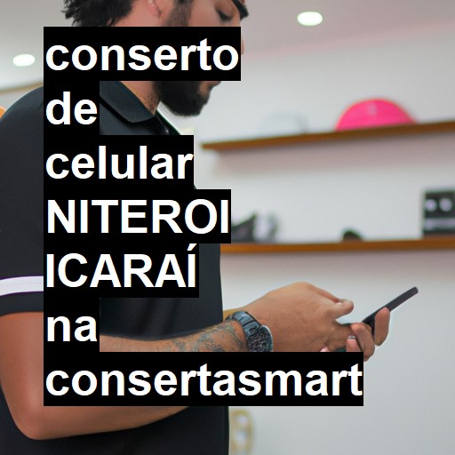 Conserto de Celular em NITEROI ICARAÍ - R$ 99,00