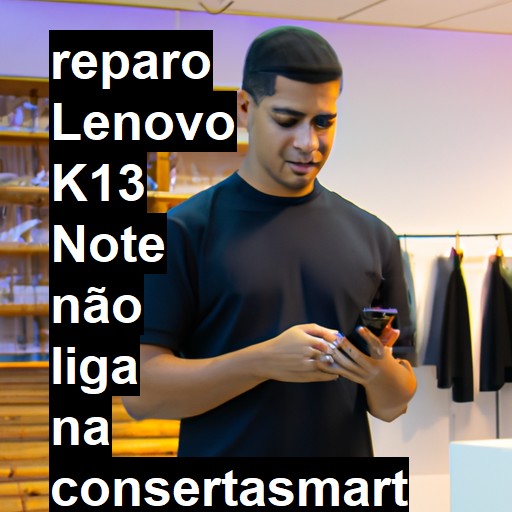 LENOVO K13 NOTE NÃO LIGA | ConsertaSmart