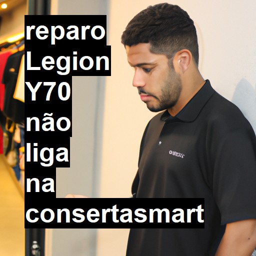LEGION Y70 NÃO LIGA | ConsertaSmart
