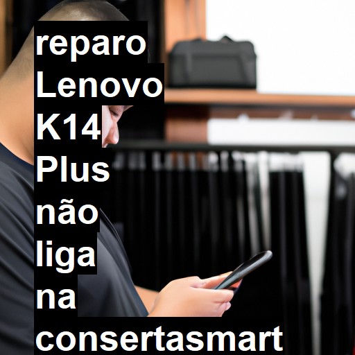 LENOVO K14 PLUS NÃO LIGA | ConsertaSmart