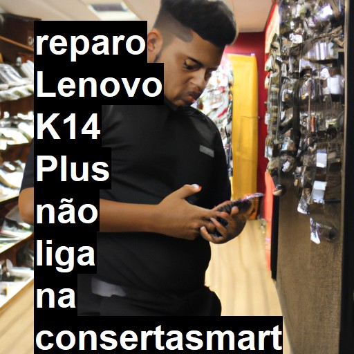 LENOVO K14 PLUS NÃO LIGA | ConsertaSmart