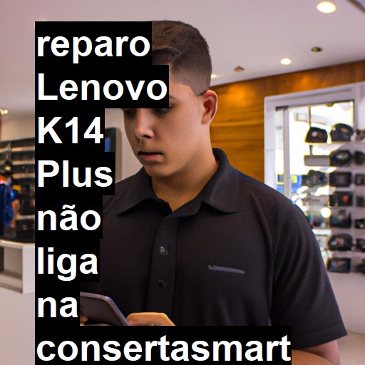 LENOVO K14 PLUS NÃO LIGA | ConsertaSmart