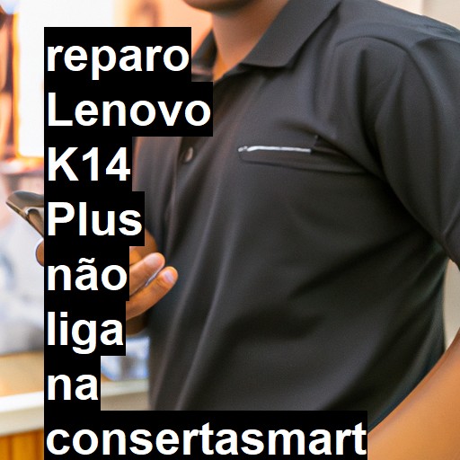 LENOVO K14 PLUS NÃO LIGA | ConsertaSmart