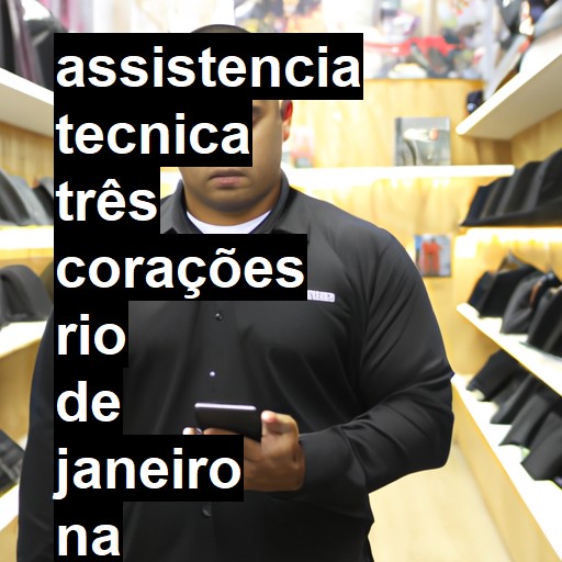 Assistência Técnica três-corações  em Rio de Janeiro |  R$ 99,00 (a partir)