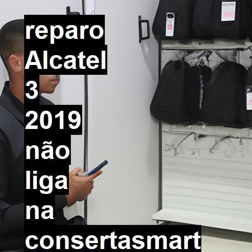 ALCATEL 3 2019 NÃO LIGA | ConsertaSmart