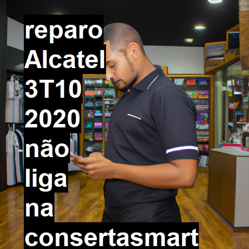 ALCATEL 3T10 2020 NÃO LIGA | ConsertaSmart