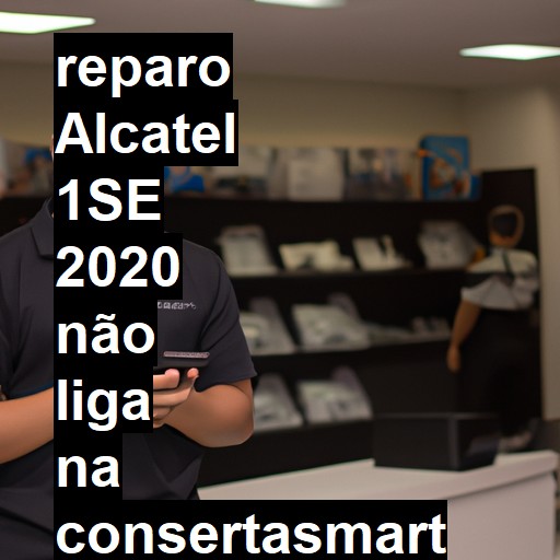 ALCATEL 1SE 2020 NÃO LIGA | ConsertaSmart