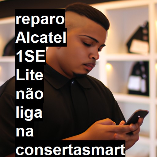 ALCATEL 1SE LITE NÃO LIGA | ConsertaSmart
