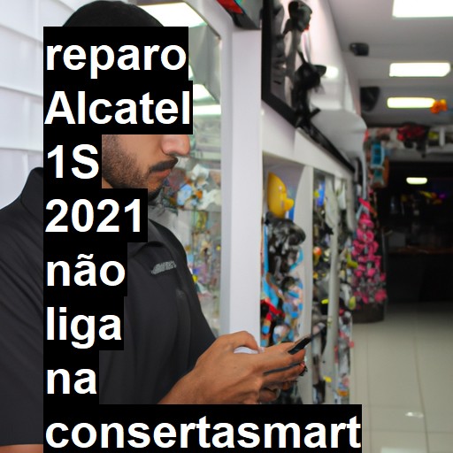 ALCATEL 1S 2021 NÃO LIGA | ConsertaSmart