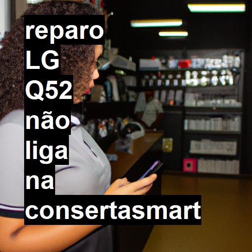 LG Q52 NÃO LIGA | ConsertaSmart