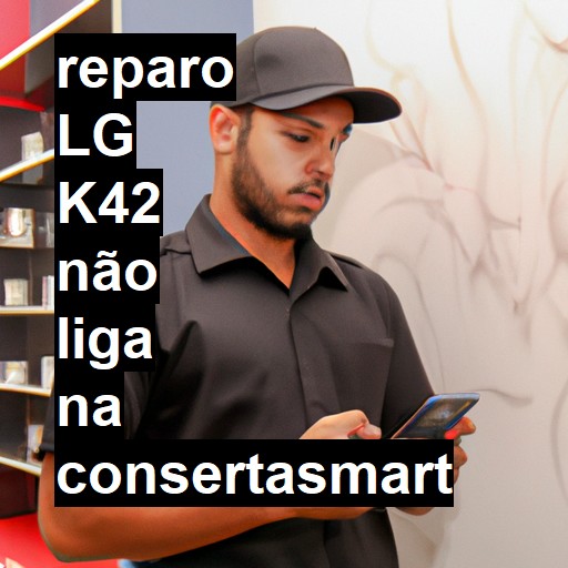LG K42 NÃO LIGA | ConsertaSmart