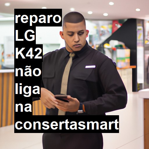 LG K42 NÃO LIGA | ConsertaSmart