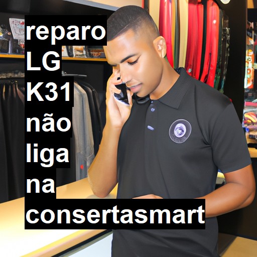 LG K31 NÃO LIGA | ConsertaSmart