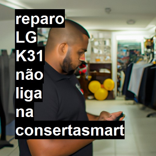 LG K31 NÃO LIGA | ConsertaSmart