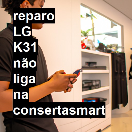 LG K31 NÃO LIGA | ConsertaSmart