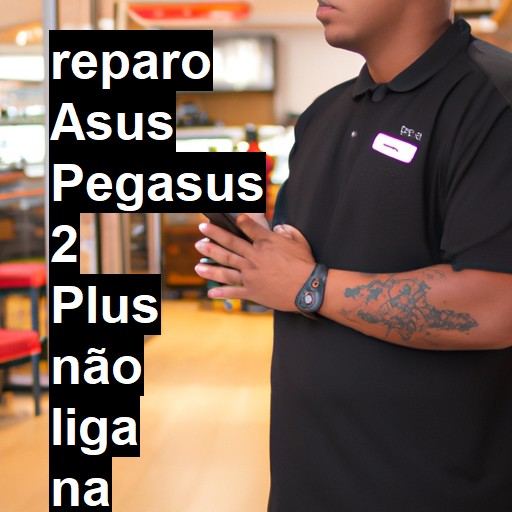 ASUS PEGASUS 2 PLUS NÃO LIGA | ConsertaSmart