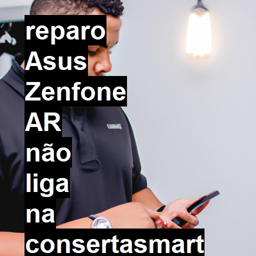 ASUS ZENFONE AR NÃO LIGA | ConsertaSmart