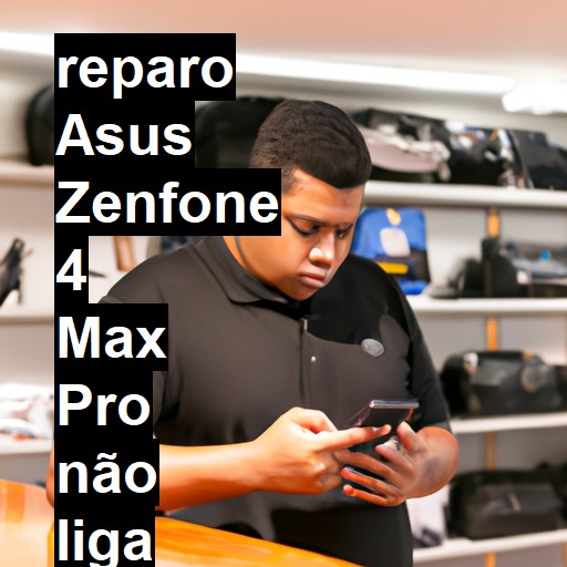 ASUS ZENFONE 4 MAX PRO NÃO LIGA | ConsertaSmart