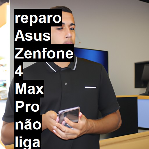 ASUS ZENFONE 4 MAX PRO NÃO LIGA | ConsertaSmart
