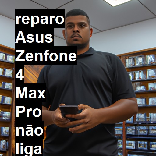 ASUS ZENFONE 4 MAX PRO NÃO LIGA | ConsertaSmart