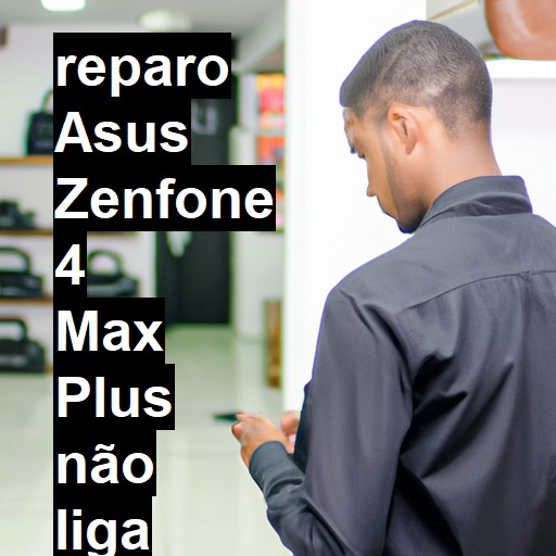 ASUS ZENFONE 4 MAX PLUS NÃO LIGA | ConsertaSmart