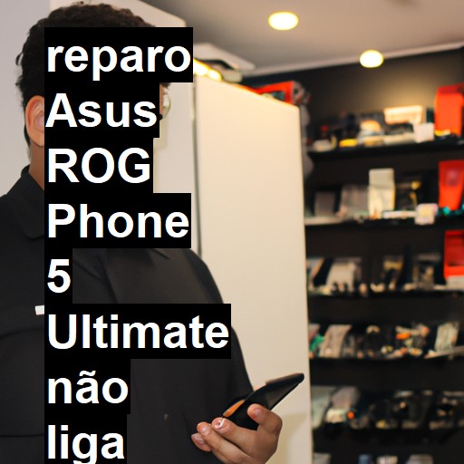 ASUS ROG PHONE 5 ULTIMATE NÃO LIGA | ConsertaSmart