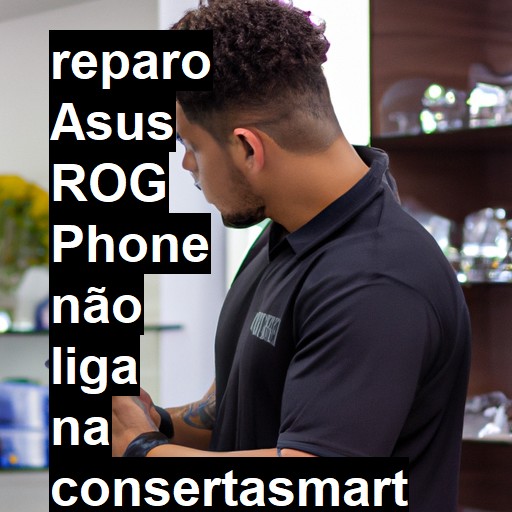 ASUS ROG PHONE NÃO LIGA | ConsertaSmart