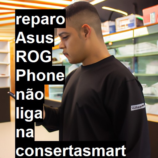 ASUS ROG PHONE NÃO LIGA | ConsertaSmart