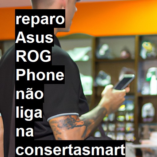 ASUS ROG PHONE NÃO LIGA | ConsertaSmart