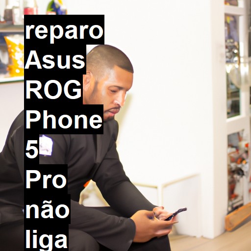 ASUS ROG PHONE 5 PRO NÃO LIGA | ConsertaSmart